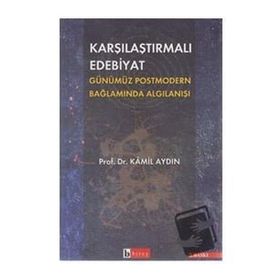 Karşılaştırmalı Edebiyat Günümüz Postmodern Bağlamda Algılanışı - Kamil Aydın