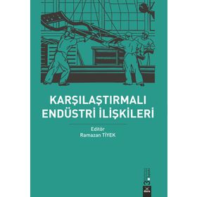 Karşılaştırmalı Endüstri Ilişkileri - Ramazan Tiyek