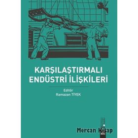 Karşılaştırmalı Endüstri Ilişkileri - Ramazan Tiyek
