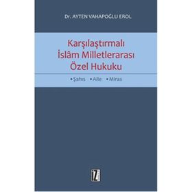Karşılaştırmalı İslam Milletlerarası Özel Hukuku - Ayten Vahapoğlu Erol