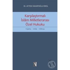 Karşılaştırmalı İslam Milletlerarası Özel Hukuku - Ayten Vahapoğlu Erol