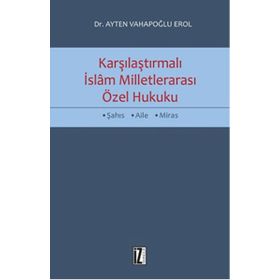 Karşılaştırmalı İslam Milletlerarası Özel Hukuku - Ayten Vahapoğlu Erol