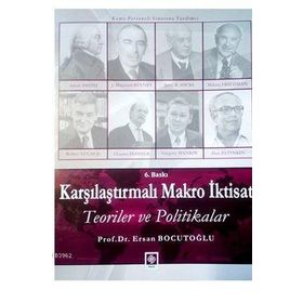 KARŞILAŞTIRMALI MAKRO İKTISAT TEORILER VE POLITIKALAR - ERSAN BOCUTOĞLU