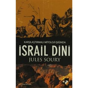KARŞILAŞTIRMALI MITOLOJI IŞIĞINDA İSRAİL DINI - JULES SOURY