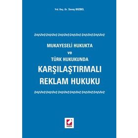 KARŞILAŞTIRMALI REKLAM HUKUKU MUKAYESELI HUKUKTA VE TÜRK HUKUKUNDA - SAVAŞ BOZBEL