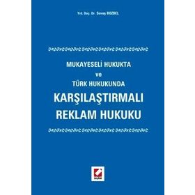 KARŞILAŞTIRMALI REKLAM HUKUKU MUKAYESELI HUKUKTA VE TÜRK HUKUKUNDA - SAVAŞ BOZBEL