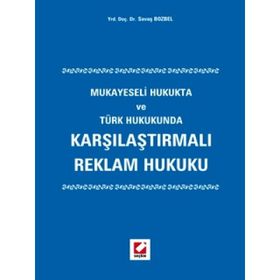 KARŞILAŞTIRMALI REKLAM HUKUKU MUKAYESELI HUKUKTA VE TÜRK HUKUKUNDA - SAVAŞ BOZBEL