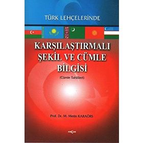 Karşılaştırmalı Şekil ve Cümle Bilgisi Türk Lehçelerinde - Metin Karaörs