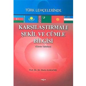 Karşılaştırmalı Şekil ve Cümle Bilgisi Türk Lehçelerinde - Metin Karaörs