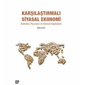 Karşılaştırmalı Siyasal Ekonomi: Devletler, Piyasalar Ve Küresel Kapitalizm - Ben Clift