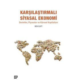 Karşılaştırmalı Siyasal Ekonomi: Devletler, Piyasalar Ve Küresel Kapitalizm - Ben Clift