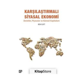 Karşılaştırmalı Siyasal Ekonomi: Devletler, Piyasalar Ve Küresel Kapitalizm - Ben Clift