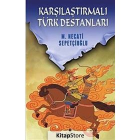 KARŞILAŞTIRMALI TÜRK DESTANLARI - MUSTAFA NECATI SEPETÇİOĞLU