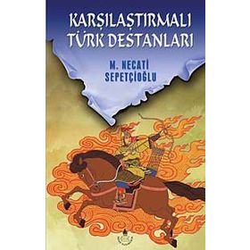 KARŞILAŞTIRMALI TÜRK DESTANLARI - MUSTAFA NECATI SEPETÇİOĞLU