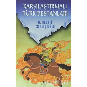 KARŞILAŞTIRMALI TÜRK DESTANLARI - MUSTAFA NECATI SEPETÇİOĞLU