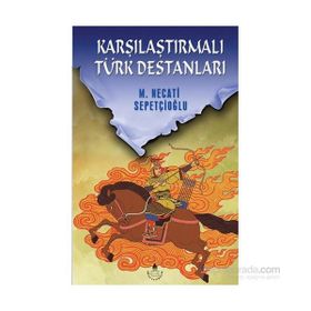KARŞILAŞTIRMALI TÜRK DESTANLARI - MUSTAFA NECATI SEPETÇİOĞLU