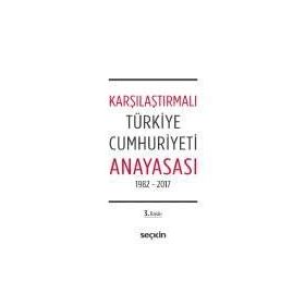 Karşılaştırmalı Türkiye Cumhuriyeti Anayasası 1982 - 2017 - Remzi Özmen