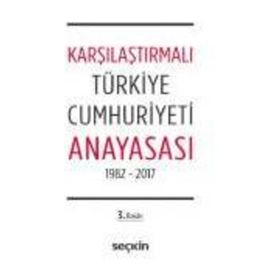 Karşılaştırmalı Türkiye Cumhuriyeti Anayasası 1982 - 2017 - Remzi Özmen