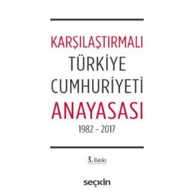 Karşılaştırmalı Türkiye Cumhuriyeti Anayasası 1982 - 2017 - Remzi Özmen