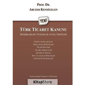 Karşılaştırmalı Yeni Türk Ticaret Kanunu - Prof. Dr. Abuzer Kendigelen