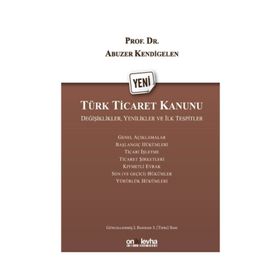 Karşılaştırmalı Yeni Türk Ticaret Kanunu - Prof. Dr. Abuzer Kendigelen