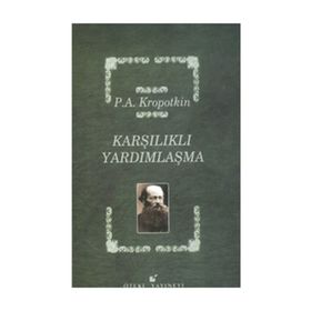 KARŞILIKLI YARDIMLAŞMA - PYOTR KROPOTKIN