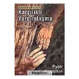 KARŞILIKLI YARDIMLAŞMA - PYOTR KROPOTKIN