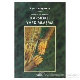 KARŞILIKLI YARDIMLAŞMA - PYOTR KROPOTKIN