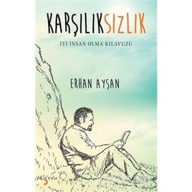 Karşılıksızlık - İyi İnsan Olma Kılavuzu - Erhan Ayşan