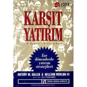 KARŞIT YATIRIM ZOR DÖNEMLERDE YATIRIM STRATEJILERI - WILLIAM PATALON III, ANTHONY M. GALLEA