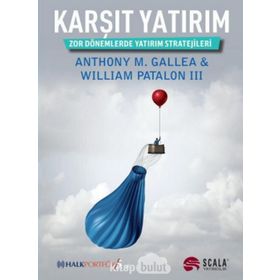 KARŞIT YATIRIM ZOR DÖNEMLERDE YATIRIM STRATEJILERI - WILLIAM PATALON III, ANTHONY M. GALLEA
