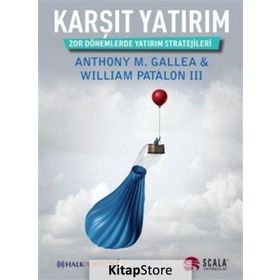 KARŞIT YATIRIM ZOR DÖNEMLERDE YATIRIM STRATEJILERI - WILLIAM PATALON III, ANTHONY M. GALLEA