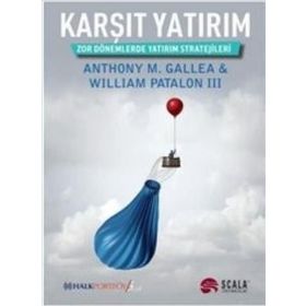 KARŞIT YATIRIM ZOR DÖNEMLERDE YATIRIM STRATEJILERI - WILLIAM PATALON III, ANTHONY M. GALLEA