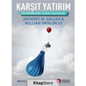 KARŞIT YATIRIM ZOR DÖNEMLERDE YATIRIM STRATEJILERI - WILLIAM PATALON III, ANTHONY M. GALLEA