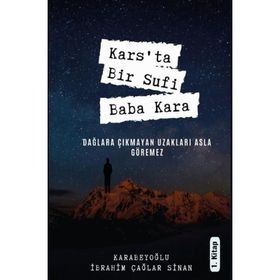 Kars'ta Bir Sufi: Baba Kara - Karabeyoğlu İbrahim Çağlar Sinan