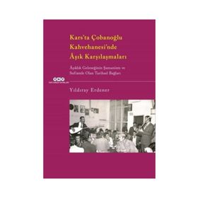 Kars’ta Çobanoğlu Kahvehanesi’nde Âşık Karşılaşmaları -Âşıklık Geleneğinin Şamanizm Ve Sufizmle Olan Tarihsel Bağları - Yıldıray Erdener