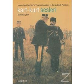 KART KURT SESLERI İSYANCI BEDIRHAN BEY´IN YARAMAZ ÇOCUKLARI VE BIR KARDEŞLİK POETİKASI - MAHMUT ÇETİN