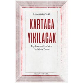 Kartaca Yıkılacak - Uydurulan Din'den İndirilen Din'e - Düşün Yayıncılık