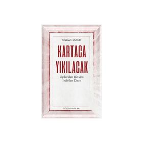 Kartaca Yıkılacak - Uydurulan Din'den İndirilen Din'e - Düşün Yayıncılık