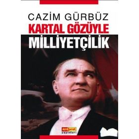 KARTAL GÖZÜYLE MİLLİYETÇİLİK - CAZIM GÜRBÜZ