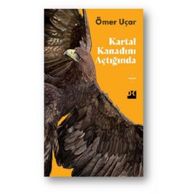 Kartal Kanadını Açtığında - Ömer Uçar