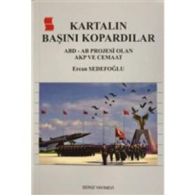 Kartalın Başını Kartalın Başını Kopardılar - Ercan Sedefoğlu: ABD - AB Projesi Olan AKP ve Cemaat