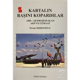 Kartalın Başını Kartalın Başını Kopardılar - Ercan Sedefoğlu: ABD - AB Projesi Olan AKP ve Cemaat