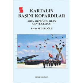 Kartalın Başını Kartalın Başını Kopardılar - Ercan Sedefoğlu: ABD - AB Projesi Olan AKP ve Cemaat