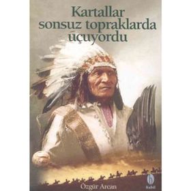 KARTALLAR SONSUZ TOPRAKLARDA UÇUYORDU - ÖZGÜR ARCAN