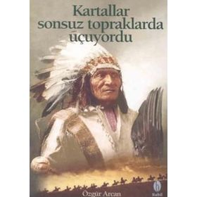 KARTALLAR SONSUZ TOPRAKLARDA UÇUYORDU - ÖZGÜR ARCAN