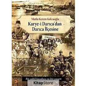 KARYE-I DARICADAN DARICA İLÇESINE BIR SAHIL KASABASI VE BIR YAŞAM - MUTLU KEREM KOLCUOĞLU