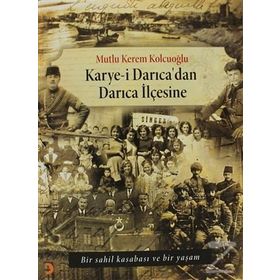 KARYE-I DARICADAN DARICA İLÇESINE BIR SAHIL KASABASI VE BIR YAŞAM - MUTLU KEREM KOLCUOĞLU