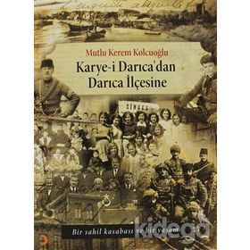 KARYE-I DARICADAN DARICA İLÇESINE BIR SAHIL KASABASI VE BIR YAŞAM - MUTLU KEREM KOLCUOĞLU