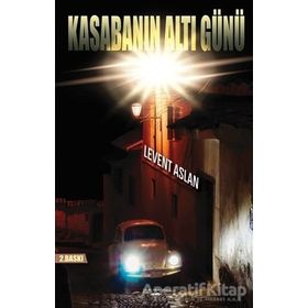 Kasabanın Altı Günü - Levent Aslan